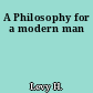 A Philosophy for a modern man