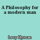 A Philosophy for a modern man