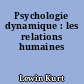 Psychologie dynamique : les relations humaines