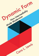 Dynamic form : how intermediality made modernism