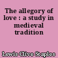 The allegory of love : a study in medieval tradition