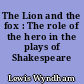 The Lion and the fox : The role of the hero in the plays of Shakespeare