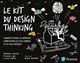 Le kit du design thinking : comment utiliser les méthodes d'innovation les plus connues et les plus efficaces