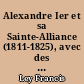 Alexandre Ier et sa Sainte-Alliance (1811-1825), avec des documents inédits
