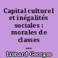 Capital culturel et inégalités sociales : morales de classes et destinées sociales