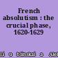 French absolutism : the crucial phase, 1620-1629