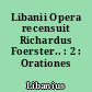 Libanii Opera recensuit Richardus Foerster.. : 2 : Orationes XII-XXV