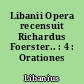Libanii Opera recensuit Richardus Foerster.. : 4 : Orationes LI-LXIV