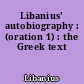 Libanius' autobiography : (oration 1) : the Greek text