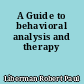 A Guide to behavioral analysis and therapy