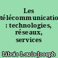 Les télécommunications : technologies, réseaux, services
