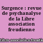 Surgence : revue de psychanalyse de la Libre association freudienne