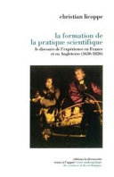 La formation de la pratique scientifique : Le discours de l expérience en France et en Angleterre (1630 - 1820)