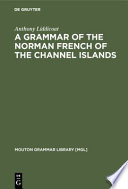 A grammar of the Norman French of the Channel Islands : the dialects of Jersey and Sark