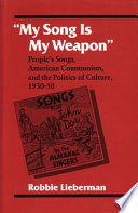 My song is my weapon : people's songs : American communism and the politics of culture : 1930-50