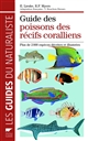 Guide des poissons des récifs coralliens : plus de 2000 espèces décrites et illustrées