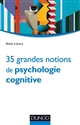 35 grandes notions de psychologie cognitive