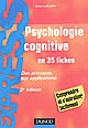 Psychologie cognitive [en 35 fiches]