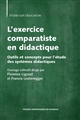 L'exercice comparatiste en didactique : outils et concepts pour l'étude des systèmes didactiques