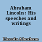 Abraham Lincoln : His speeches and writings