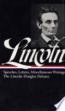 Speeches and writings, 1832-1858 : speeches, letters, and miscellaneous writings : the Lincoln-Douglas debates