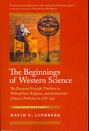 The beginnings of western science : the European scientific tradition in philosophical, religious, and institutional context, prehistory to A.D. 1450