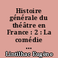 Histoire générale du théâtre en France : 2 : La comédie Moyen-âge et Renaissance