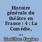 Histoire générale du théâtre en France : 4 : La Comédie, dix-huitième siècle