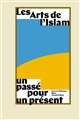 Les arts de l'Islam : un passé pour un présent