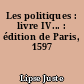 Les politiques : livre IV... : édition de Paris, 1597