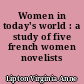 Women in today's world : a study of five french women novelists