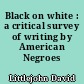 Black on white : a critical survey of writing by American Negroes