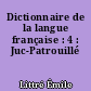 Dictionnaire de la langue française : 4 : Juc-Patrouillé