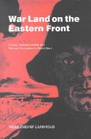 War land on the Eastern Front : culture, national identity and German occupation in World War I