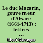 Le duc Mazarin, gouverneur d'Alsace (1661-1713) : lettres et documents inédits