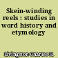 Skein-winding reels : studies in word history and etymology