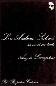 Lou Andreas-Salomé : sa vie de confidente de Freud, de Nietzsche et de Rilke et ses écrits sur la psychanalyse, la religion et la sexualité