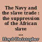 The Navy and the slave trade : the suppression of the African slave trade in the nineteenth century