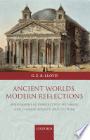 Ancient worlds, modern reflections : philosophical perspectives on Greek and Chinese science and culture