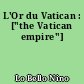 L'Or du Vatican : ["the Vatican empire"]