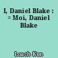 I, Daniel Blake : = Moi, Daniel Blake