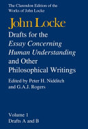 Drafts for the "Essay concerning human understanding", and other philosophical writings : volume 1 : Drafts A and B