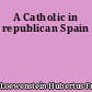 A Catholic in republican Spain