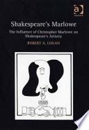 Shakespeare's Marlowe : the influence of Christopher Marlowe on Shakespeare's artistry