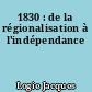 1830 : de la régionalisation à l'indépendance