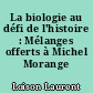 La biologie au défi de l'histoire : Mélanges offerts à Michel Morange