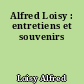 Alfred Loisy : entretiens et souvenirs