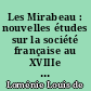 Les Mirabeau : nouvelles études sur la société française au XVIIIe siècle, par Louis de Loménie. T. I [-II. - 2e partie continuée par son fils Charles de Loménie. T. III-V.]