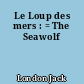 Le Loup des mers : = The Seawolf