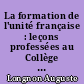 La formation de l'unité française : leçons professées au Collège de France en 1889-1890